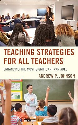 Teaching Strategies For All Teachers: Enhancing The Most Significant Variable-..