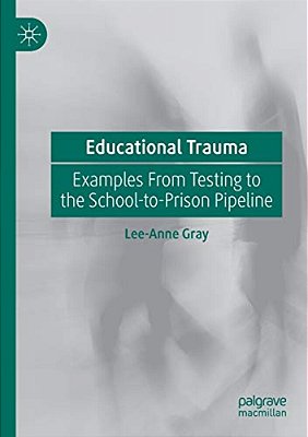 Educational Trauma: Examples From Testing To The School-To-prison Pipeline-..