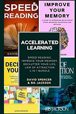 Accelerated Learning: Speed Reading, Improve Your Memory, Declutter Your Life, Law Of Attraction 4 In 1 Bundle-..