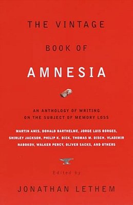 The Vintage Book Of Amnesia: An Anthology Of Writing On The Subject Of Memory Loss-..