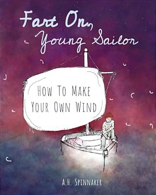 Fart On, Young Sailor: How To Make Your Own Wind-..