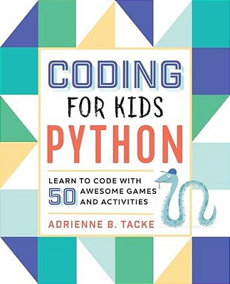 Coding For Kids: Python: Learn To Code With 50 Awesome Games And Activities-..