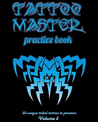 Tattoo Master Practice Book - 50 Unique Tribal Tattoos To Practice: 8 X 10(20.32 X 25.4 Cm) Size Page With 3 Dots Per Inch To Practice With Real Hand- -..