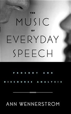 The Music Of Everyday Speech: Prosody And Discourse Analysis-..