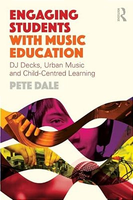 Engaging Students With Music Education: Dj Decks, Urban Music And Child-Centred Learning-..