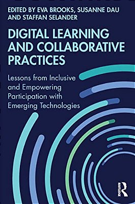 Digital Learning And Collaborative Practices: Lessons From Inclusive And Empowering Participation With Emerging Technologies-..
