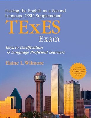 Passing The English As A Second Language (Esl) Supplemental Texes Exam: Keys To Certification And Language Proficient Learners-..