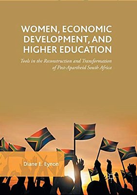 Women, Economic Development, And Higher Education: Tools In The Reconstruction And Transformation Of Post-Apartheid South Africa-..
