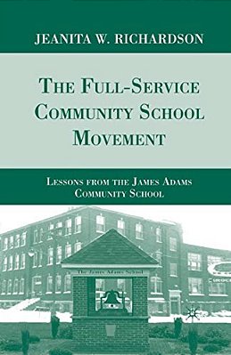 The Full-Service Community School Movement: Lessons From The James Adams Community School-..