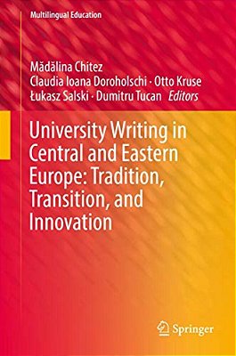University Writing In Central And Eastern Europe: Tradition, Transition, And Innovation-..