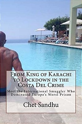 From King Of Karachi To Lockdown In The Costa Del Crime: Meet The International Smuggler Who Dominated Europe's Worst Prison-..