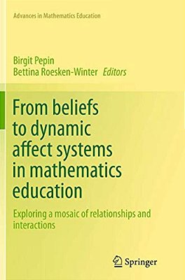 From Beliefs To Dynamic Affect Systems In Mathematics Education: Exploring A Mosaic Of Relationships And Interactions-..