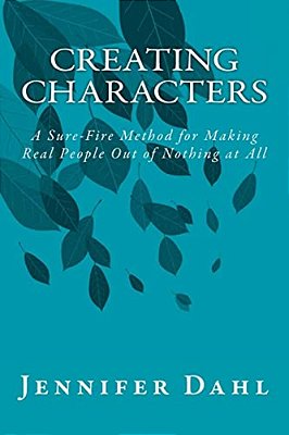 Creating Characters: A Sure-Fire Method For Making Real People Out Of Nothing At All-..