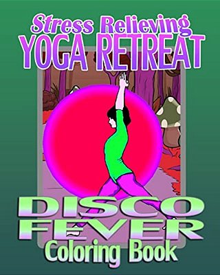 Stress Relieving Yoga Retreat & Disco Fever (Coloring Book)-..