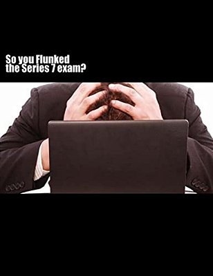 So You Flunked The Series 7 Exam?-..