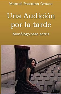 Una Audición Por La Tarde: Monólogo Para Una Actriz-..