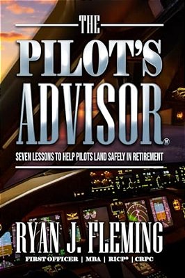 The Pilot's Advisor: 7 Lessons To Land In Retirement Safely-..