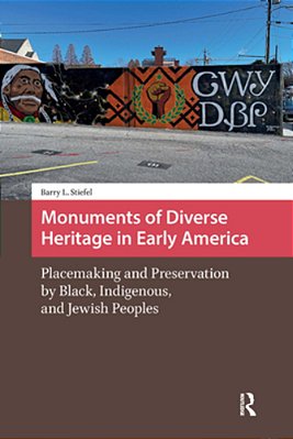 Monuments Of Diverse Heritage In Early America: Placemaking And Preservation By Black, Indigenous, And Jewish Peoples-..