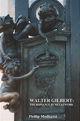 Walter Gilbert: The Romance In Metalwork: An Annotated Inventory Of Works By Architectural Sculptor Walter Gilbert And Associates-..
