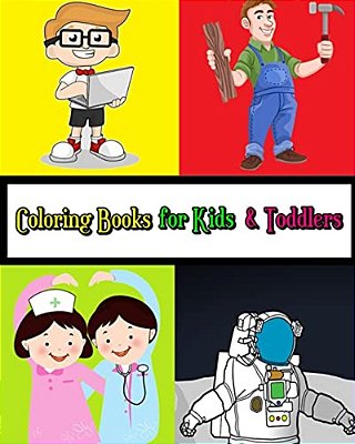 Coloring Books For Kids & Toddlers: Occupations Coloring: Learn About Jobs And Professions For Kids Plus Activities For Kids Ages 2-4, 4-8, Boys, Girl-..