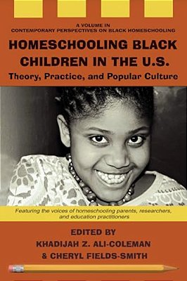 Homeschooling Black Children In The U. S.: Theory, Practice, And Popular Culture-..