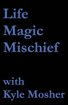 Life, Magic, Mischief: Volume 1-..