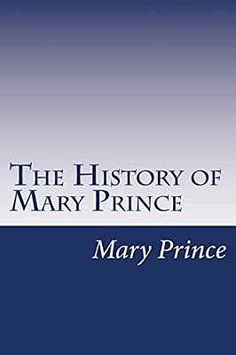 The History Of Mary Prince: A West Indian Slave-..