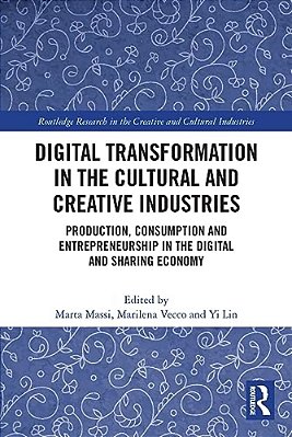 Digital Transformation In The Cultural And Creative Industries: Production, Consumption And Entrepreneurship In The Digital And Sharing Economy-..