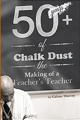 Fifty-Plus Years Of Chalkdust: The Making Of A Teacher's Teacher-..