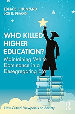 Who Killed Higher Education?: Maintaining White Dominance In A Desegregating Era-..