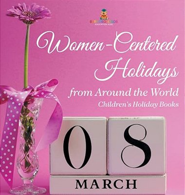 Women-Centered Holidays From Around The World Children's Holiday Books-..