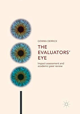 The Evaluators' Eye: Impact Assessment And Academic Peer Review-..