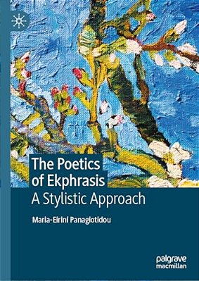 The Poetics Of Ekphrasis: A Stylistic Approach-..