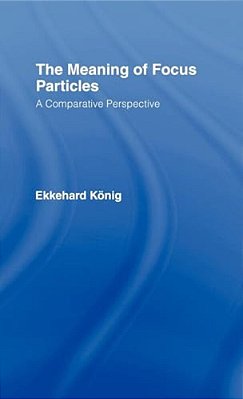 The Meaning Of Focus Particles: A Comparative Perspective-..