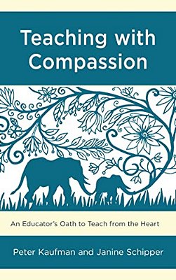 Teaching With Compassion: An Educator's Oath To Teach From The Heart-..