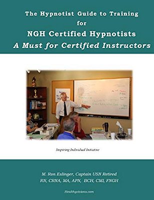The Hypnotist Guide To Training For Ngh Certified Hypnotists: A Must For Certified Instructors-..