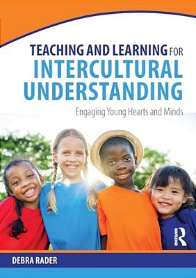 Teaching And Learning For Intercultural Understanding: Engaging Young Hearts And Minds-..