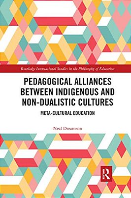 Pedagogical Alliances Between Indigenous And Non-Dualistic Cultures: Meta-Cultural Education-..