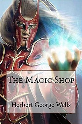 The Magic Shop Herbert George Wells-..
