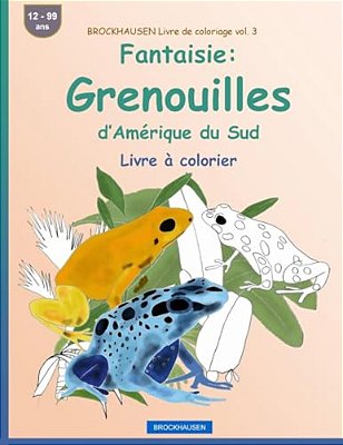 Brockhausen Livre De Coloriage Vol. 3 - Fantaisie: Grenouilles D'Amérique Du Sud: Livre À Colorier-..