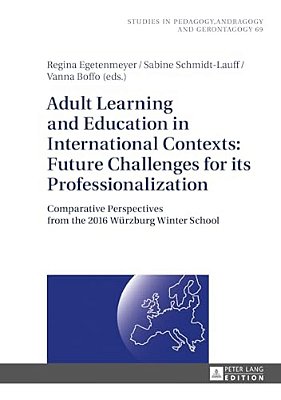Adult Learning And Education In International Contexts: Future Challenges For Its Professionalization: Comparative Perspectives From The 2016 Wuerzbur-..
