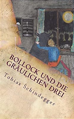 Bollock Und Die Gräulichen Drei: - Echter Horror Für Kinder Und Möchtegern-Kinder-..