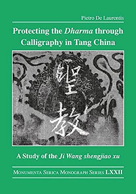 Protecting The Dharma Through Calligraphy In Tang China: A Study Of The Ji Wang Shengjiao Xu????? The Preface To T-..