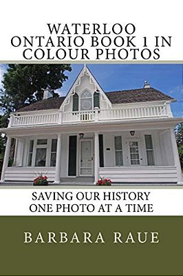 Waterloo Ontario Book 1 In Colour Photos: Saving Our History One Photo At A Time-..