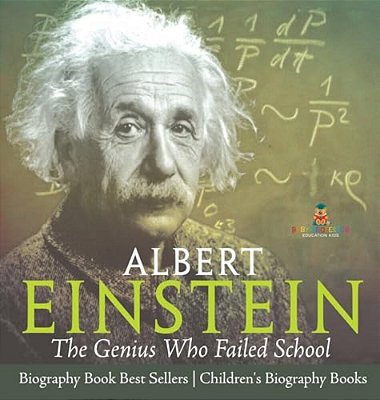 Albert Einstein: The Genius Who Failed School - Biography Book Best Sellers Children's Biography Books-..