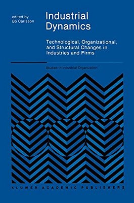 Industrial Dynamics: Technological, Organizational, And Structural Changes In Industries And Firms-..