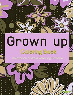 Grown Up Coloring Book 8: Coloring Books For Grownups: Stress Relieving Patterns-..