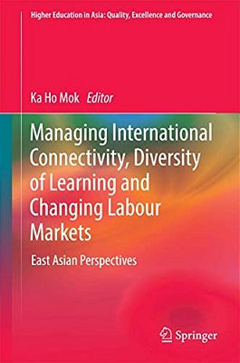 Managing International Connectivity, Diversity Of Learning And Changing Labour Markets: East Asian Perspectives-..