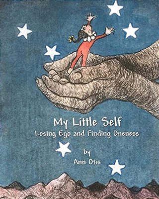 My Little Self: Losing Ego And Finding Oneness-..
