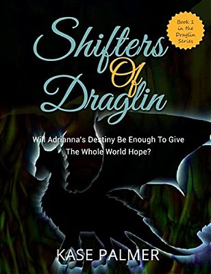 Shifters Of Draglin: Will Adrianna's Destiny Be Enough To Give The Whole World Hope?-..